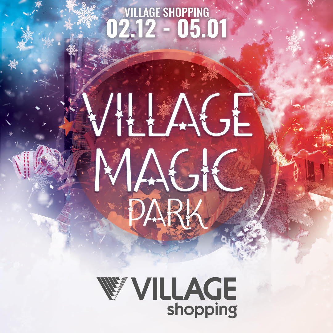 Το Village Shopping μεταμορφώνεται σε Village Magic Park και γίνεται ο απόλυτος Χριστουγεννιάτικος προορισμός, για μικρούς και μεγάλους!